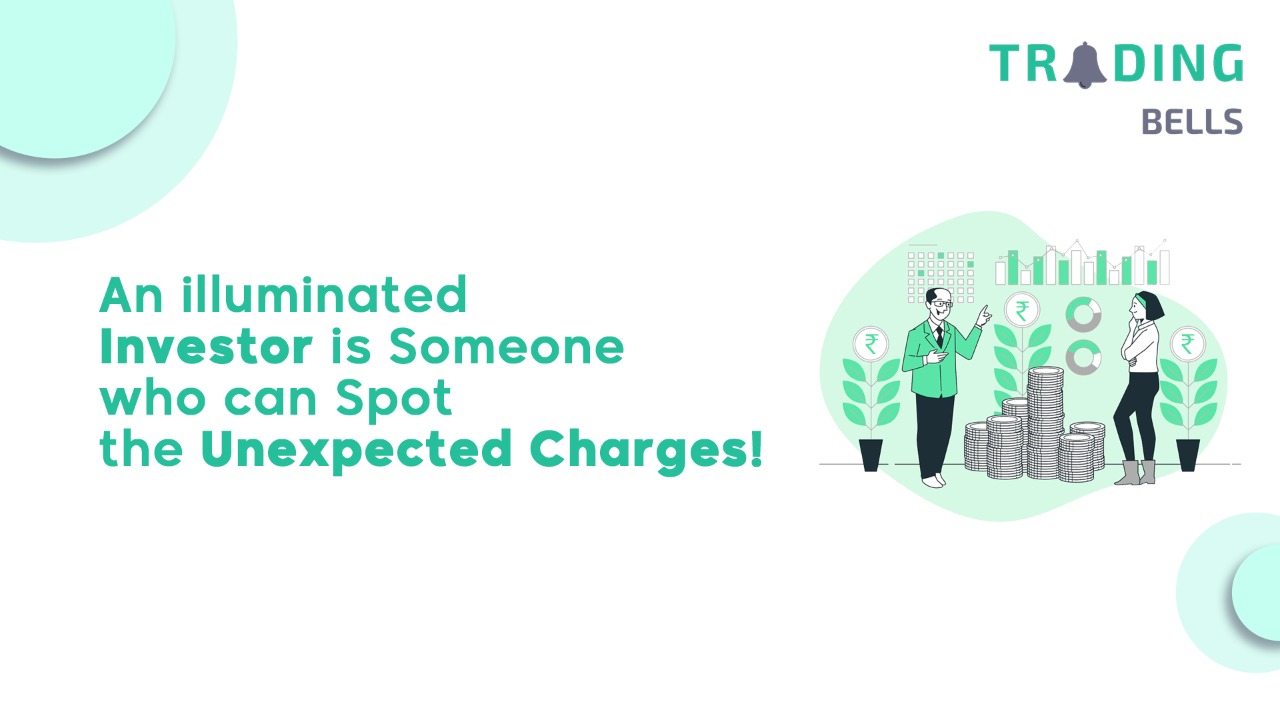 An illuminated Investor is Someone who can Spot the Unexpected Charges!