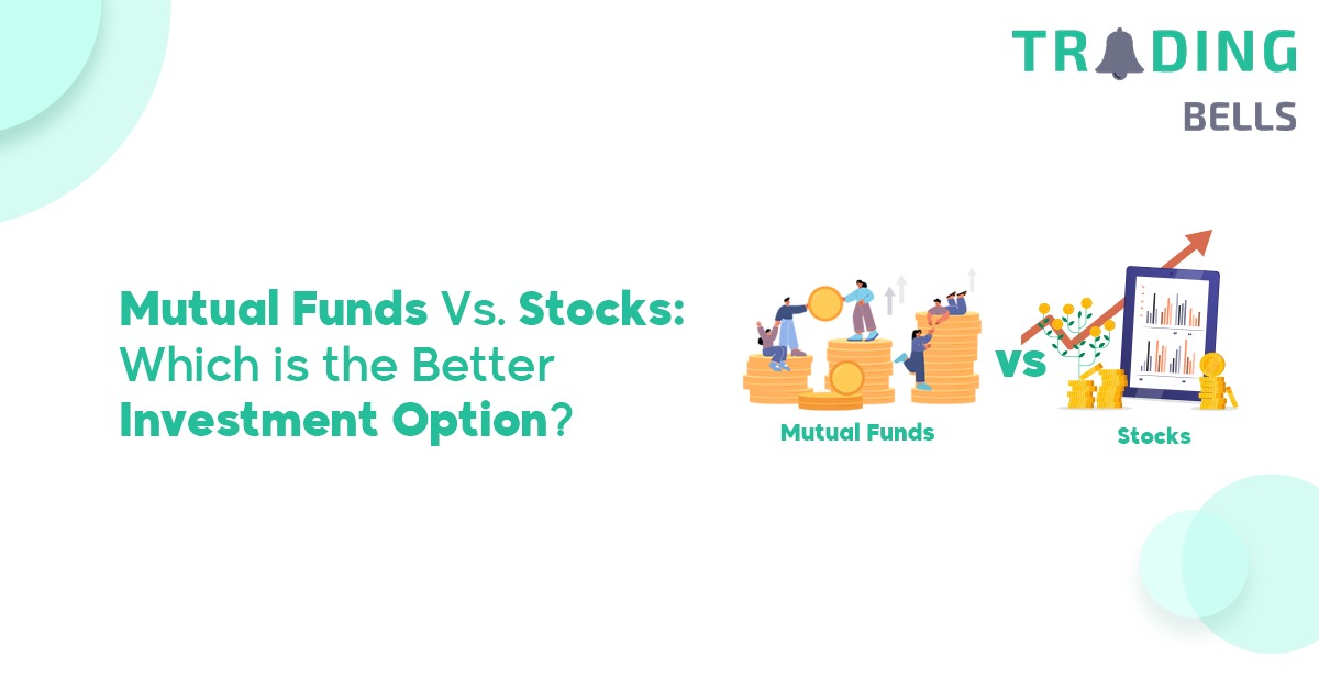Mutual Funds Vs. Stocks: Which is the Better Investment Option?